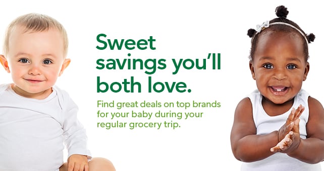 Find great deals on top brands for your baby during your regular grocery trip.